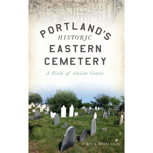 Portland's Historic Eastern Cemetery: A Field of Ancient Graves - Hardcover