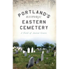 Portland's Historic Eastern Cemetery: A Field of Ancient Graves - Hardcover