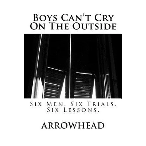 Boys Can't Cry On The Outside: Six Men. Six Trials. Six Lessons. - Paperback
