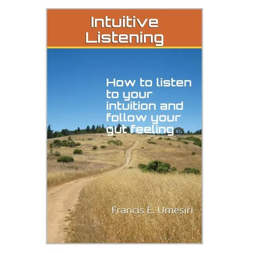 Intuitive Listening: How to listen to your intuition and follow your gut feeling - Paperback