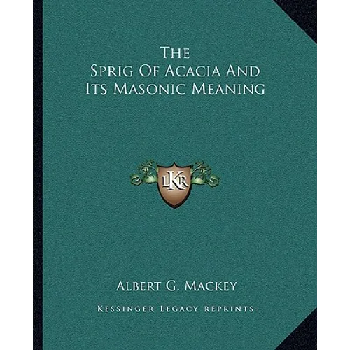 The Sprig Of Acacia And Its Masonic Meaning - Paperback