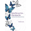 Butterflies Are Free...What About Me: One Woman's Battle With Anorexia Nervosa - Paperback