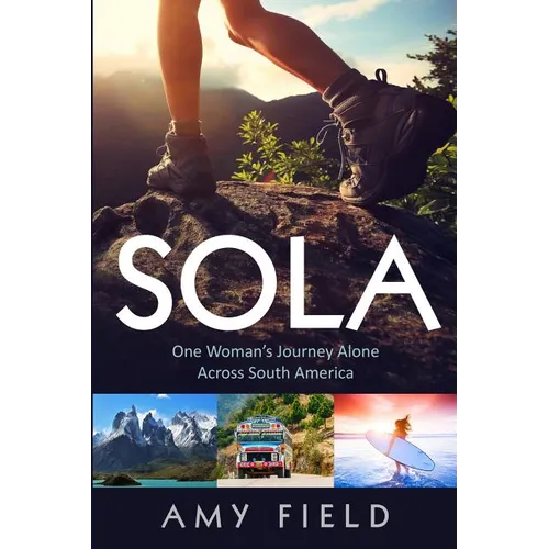 Sola: One Woman's Journey Alone Across South America - Paperback