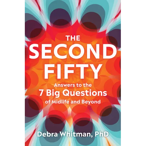 The Second Fifty: Answers to the 7 Big Questions of Midlife and Beyond - Hardcover