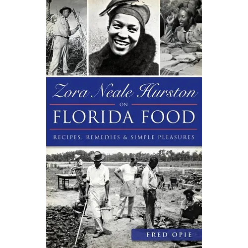 Zora Neale Hurston on Florida Food: Recipes, Remedies & Simple Pleasures - Hardcover
