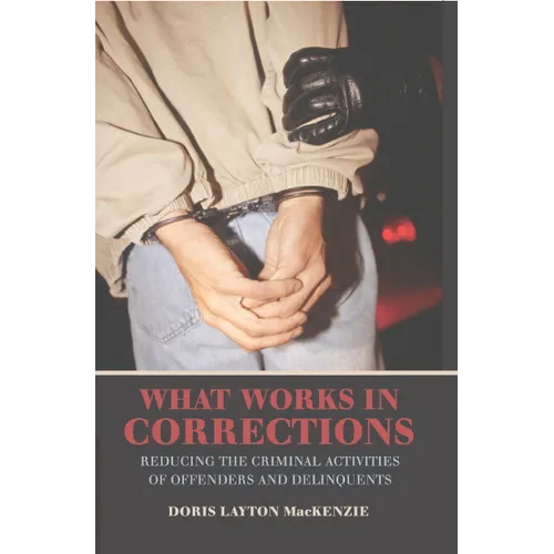 What Works in Corrections: Reducing the Criminal Activities of Offenders and Deliquents - Paperback