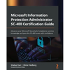 Microsoft Information Protection Administrator SC-400 Certification Guide: Advance your Microsoft Security & Compliance services knowledge and pass th - Paperback