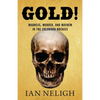 Gold!: Madness, Murder, and Mayhem in the Colorado Rockies - Hardcover