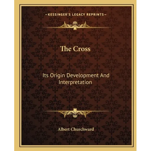 The Cross: Its Origin Development And Interpretation - Paperback
