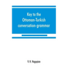 Key to the Ottoman-Turkish conversation-grammar - Paperback