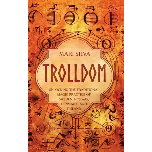 Trolldom: Unlocking the Traditional Magic Practice of Sweden, Norway, Denmark, and Finland - Hardcover