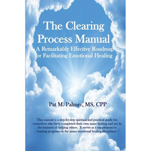 The Clearing Process Manual: A Remarkably Effective Roadmap for Facilitating Emotional Healing - Paperback
