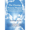 The Clearing Process Manual: A Remarkably Effective Roadmap for Facilitating Emotional Healing - Paperback