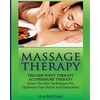 Massage Therapy: Trigger Point Therapy: Acupressure Therapy: Learn The Best Techniques For Optimum Pain Relief And Relaxation - Paperback