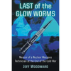 Last of the Glow Worms: Memoir of a Nuclear Weapons Technician at the End of the Cold War - Paperback
