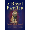 A Royal Father: The Lion and the Butterfly Book Three - Paperback