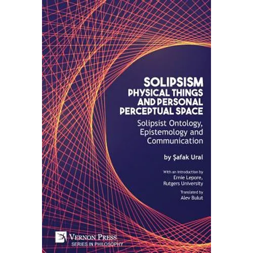 Solipsism, Physical Things and Personal Perceptual Space: Solipsist Ontology, Epistemology and Communication - Paperback