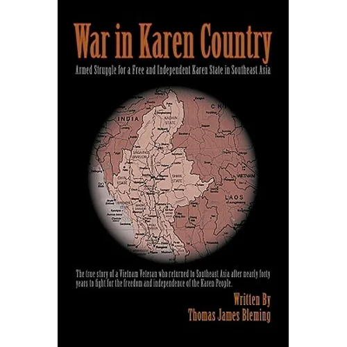 War in Karen Country: Armed Struggle for a Free and Independent Karen State in Southeast Asia - Paperback