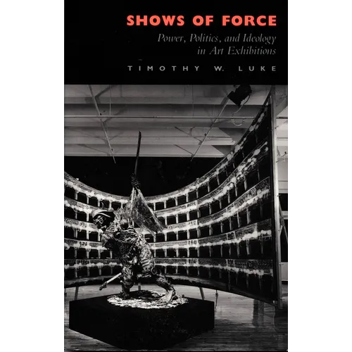 Shows of Force: Power, Politics, and Ideology in Art Exhibitions - Paperback