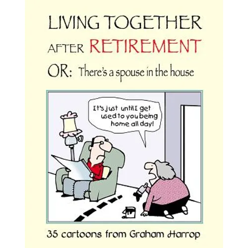 Living Together After Retirement: or, There's a Spouse in the House - Paperback