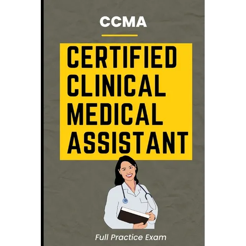 CCMA Certified Clinical Medical Assistant Full Practice Exam - Paperback