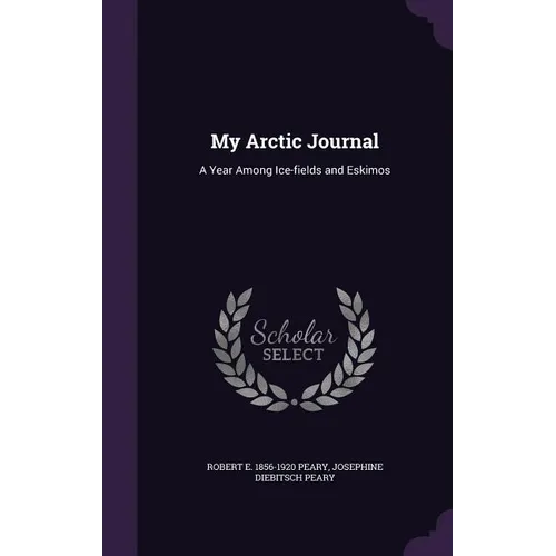 My Arctic Journal: A Year Among Ice-fields and Eskimos - Hardcover