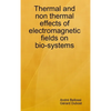 Thermal and non thermal effects of electromagnetic fields in bio-systems - Hardcover