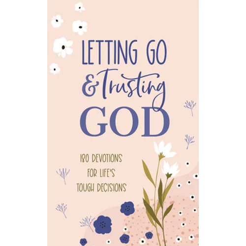 Letting Go and Trusting God: 180 Devotions for Life's Tough Decisions - Paperback