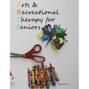 Arts and Recreational Therapy for Seniors - Paperback