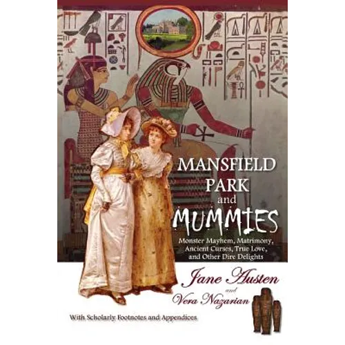 Mansfield Park and Mummies: Monster Mayhem, Matrimony, Ancient Curses, True Love, and Other Dire Delights - Paperback