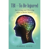 TBI-To Be Injured: Surviving and Thriving after a Brain Injury - Paperback