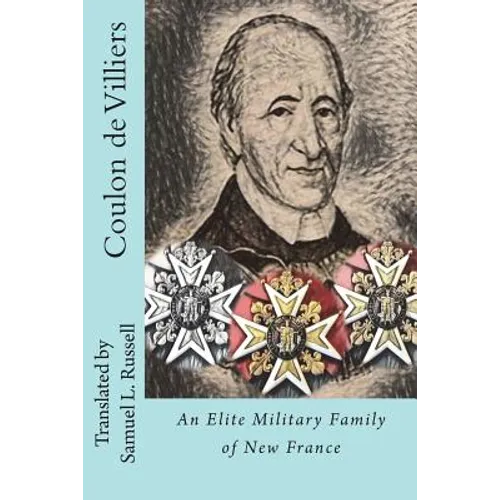 Coulon de Villiers: An Elite Military Family of New France - Paperback