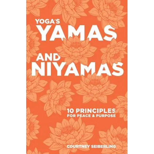 YOGA's YAMAS and NIYAMAS: 10 Principles for Peace & Purpose - Paperback