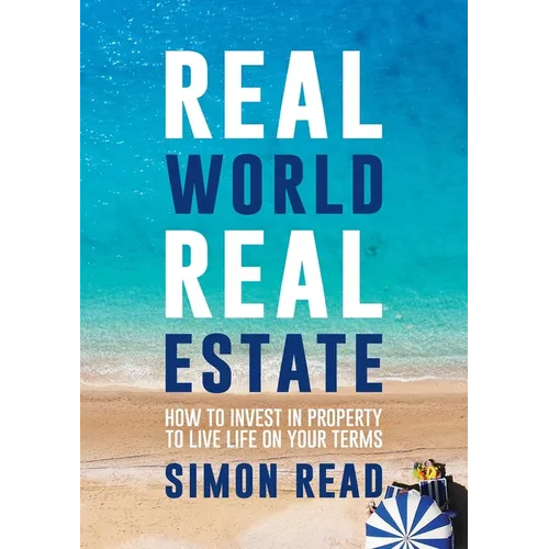 Real World Real Estate: How to invest in property to live life on your terms - Paperback