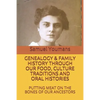 Genealogy & Family History Through Our Food, Culture Traditions and Oral Histories: Putting Meat on the Bones of Our Ancestors - Paperback
