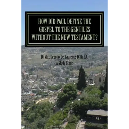 How Did Paul Define the Gospel to the Gentiles With-out the New Testament?: Understanding Sha'ul the Rabbi - Paperback