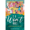 I Won't Be!: A Declaration of You - Paperback