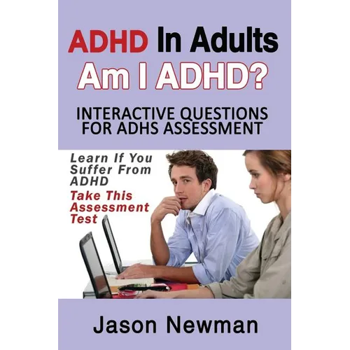 ADHD in Adults: Am I ADHD? Interactive Questions for ADHD Assessment: Learn If You Suffer from ADHD - Take This Assessment Test - Paperback