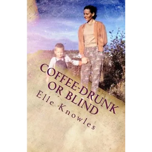 COFFEE-DRUNK or BLIND: An Alaskan Homesteading Adventure - Paperback