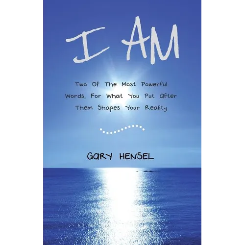 I Am: Two Of The Most Powerful Words, For What You Put After Them Shapes Your Reality - Paperback