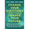 Change Your Questions, Change Your Future: Learn to Shift Your Perspective, Overcome Obstacles, and Create Lasting Change--One Question at a Time - Hardcover
