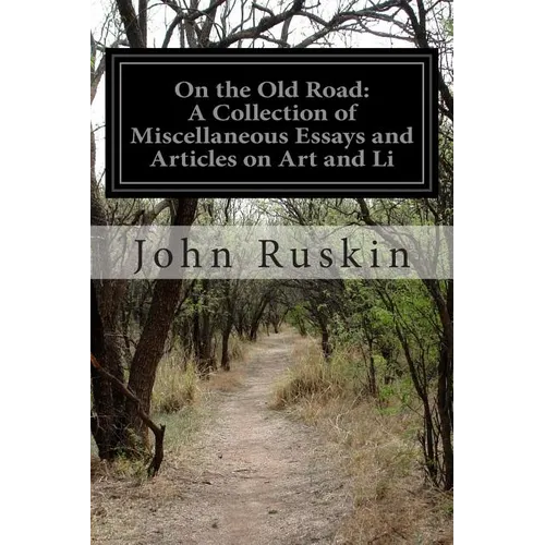 On the Old Road: A Collection of Miscellaneous Essays and Articles on Art and Li - Paperback