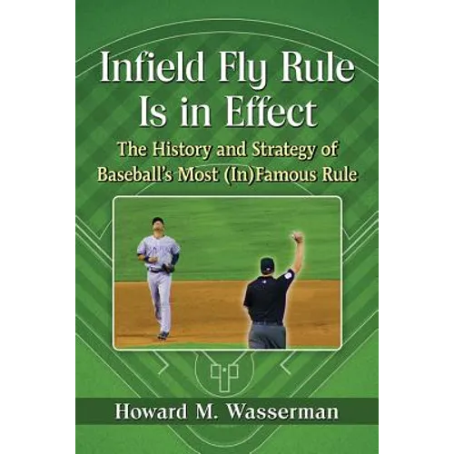 Infield Fly Rule Is in Effect: The History and Strategy of Baseball's Most (In)Famous Rule - Paperback