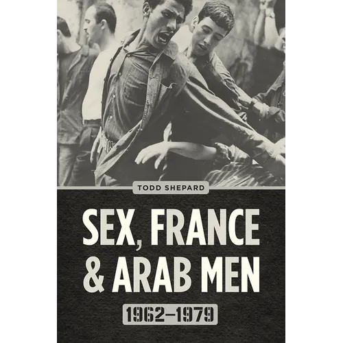 Sex, France, and Arab Men, 1962-1979 - Paperback