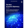 The New Economic Diplomacy: Decision-Making and Negotiation in International Economic Relations - Paperback