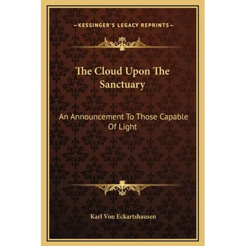 The Cloud Upon The Sanctuary: An Announcement To Those Capable Of Light - Hardcover