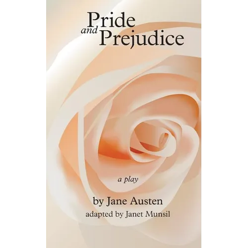 Pride and Prejudice, a play: by Jane Austen, adapted for the stage by Janet Munsil - Paperback