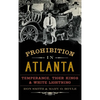 Prohibition in Atlanta: Temperance, Tiger Kings & White Lightning - Hardcover