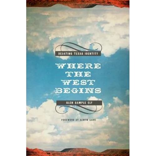 Where the West Begins: Debating Texas Identity - Paperback