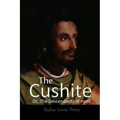 The Cushite, Or, The Descendants Of Ham - Paperback